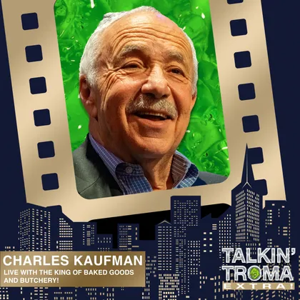 Charles Kaufman: LIVE with the King of Baked Goods and Butchery (Talkin' Troma Extra) cover art