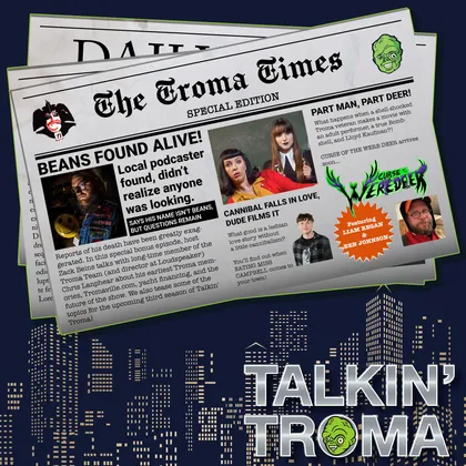 Talkin' Troma Special: Not Dead Yet! with Chris Lanphear, Liam Regan and Ben Johnson cover art