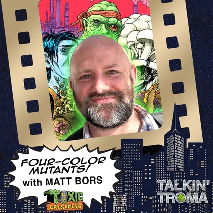 TT S3 E5: Four-Color Mutants with Matt Bors, Writer of The Toxic Avenger and Toxic Crusaders Comics cover art