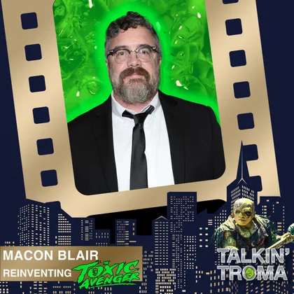 TT S3 E4: Reinventing The Toxic Avenger with Macon Blair cover art